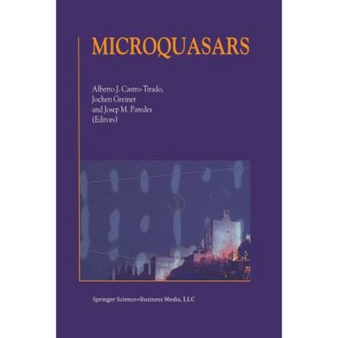 Microquasars: Proceedings of the Third Microquasar Workshop Granada Workshop on Galactic Relativistic Jet Sources Granada Spain 11 Paperback, Springer