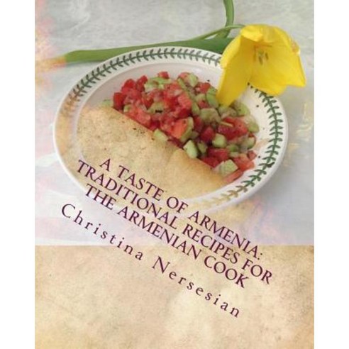 A Taste of Armenia: Traditional Recipes for the Armenian Cook Paperback, Createspace Independent Publishing Platform