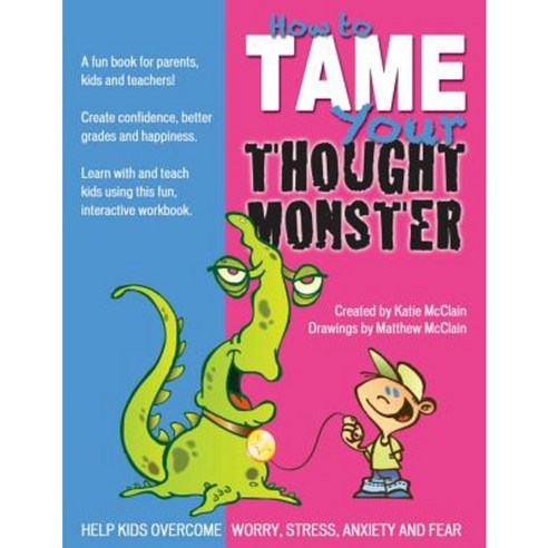 How to Tame Your Thought Monster: A Fun Book That Will Help You Learn and Grow with Your Kids! Paperback, Createspace Independent Publishing Platform