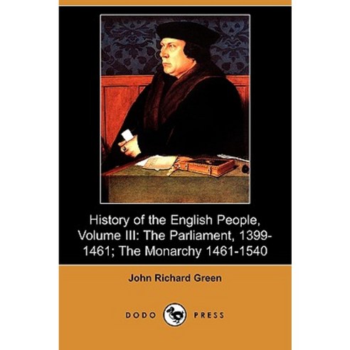 History of the English People Volume III: The Parliament 1399-1461; The Monarchy 1461-1540 (Dodo Press) Paperback, Dodo Press