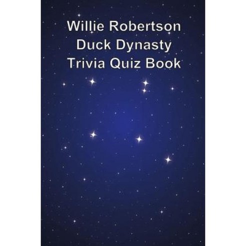 Willie Robertson Duck Dynasty Trivia Quiz Book Paperback, Createspace Independent Publishing Platform