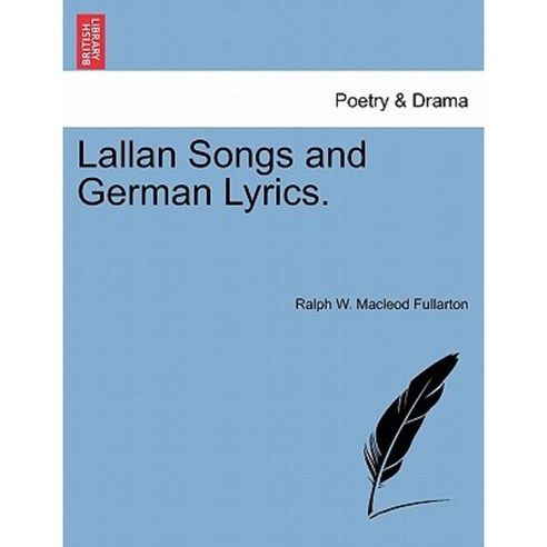 Lallan Songs and German Lyrics. Paperback, British Library, Historical Print Editions