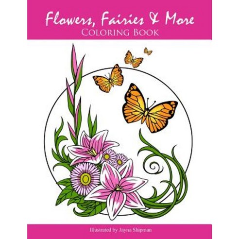 Flowers Fairies & More: Coloring Book Paperback, Createspace Independent Publishing Platform