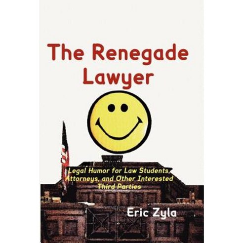 The Renegade Lawyer: Legal Humor for Law Students Attorneys and Other Interested Third Parties Hardcover, Xygnia, Inc.
