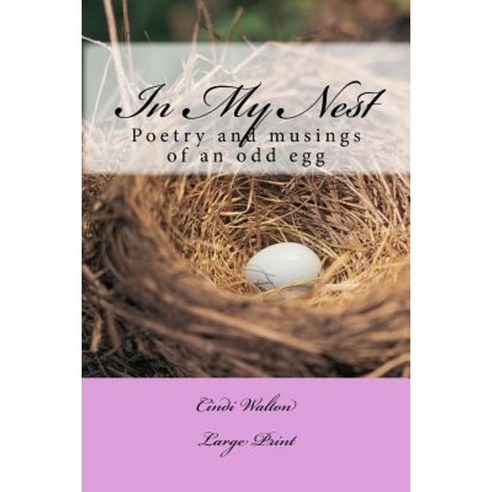 In My Nest: Poetry and Musings of an Odd Egg Paperback, Createspace Independent Publishing Platform