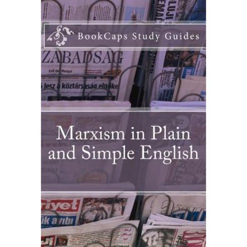 Marxism in Plain and Simple English: The Theory of Marxism in a Way Anyone Can Understand Paperback, Createspace Independent Publishing Platform