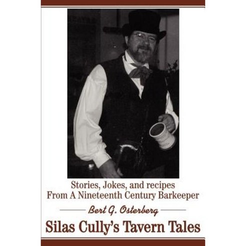 Silas Cully''s Tavern Tales: Stories Jokes and Recipes from a Nineteenth Century Barkeeper Paperback, Writers Club Press