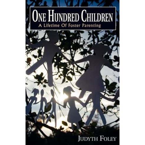 One Hundred Children: A Lifetime of Foster Parenting Paperback, Createspace Independent Publishing Platform