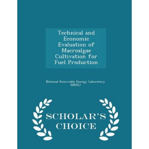 Technical and Economic Evaluation of Macroalgae Cultivation for Fuel Production - Scholar''s Choice Edition Paperback