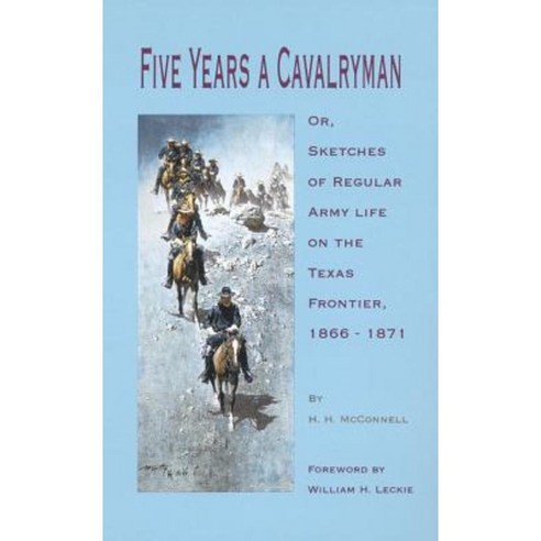 Five Years a Cavalryman: Or Sketches of Regular Army Life on the Texas Frontier 1866-1871 Paperback, University of Oklahoma Press