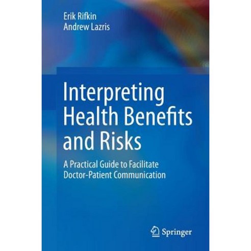 Interpreting Health Benefits and Risks: A Practical Guide to Facilitate Doctor-Patient Communication Paperback, Springer