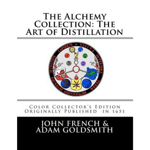 The Alchemy Collection: The Art of Distillation by John French Paperback, Createspace Independent Publishing Platform