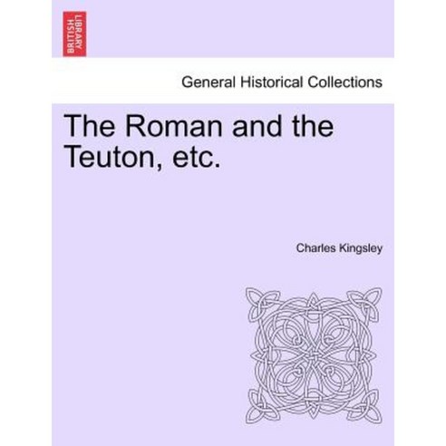 The Roman and the Teuton Etc. Paperback, British Library, Historical Print Editions