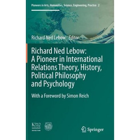 Richard Ned LeBow: A Pioneer in International Relations Theory History Political Philosophy and Psychology Hardcover, Springer