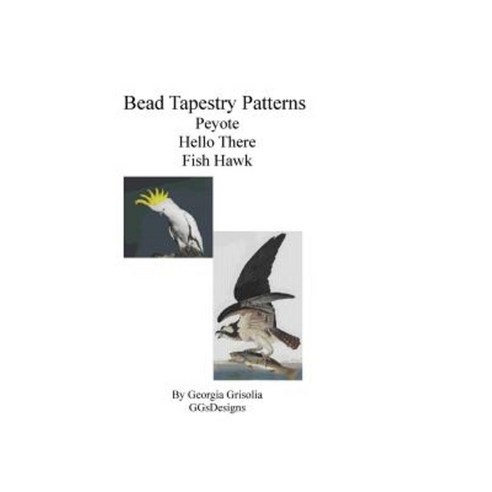 Bead Tapestry Patterns Peyote Hello There Fish Hawk Paperback, Createspace Independent Publishing Platform