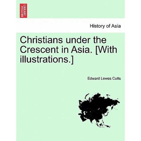 Christians Under the Crescent in Asia. [With Illustrations.] Paperback, British Library, Historical Print Editions
