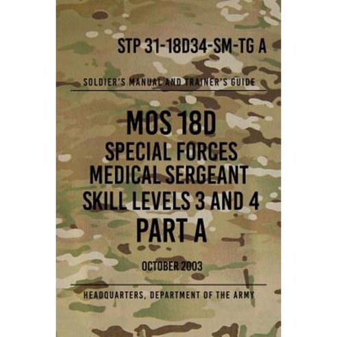 Stp 31-18d34-SM-Tg a Mos 18d Special Forces Medical Sergeant Part a: Skill Levels 3 and 4 Paperback, Createspace Independent Publishing Platform