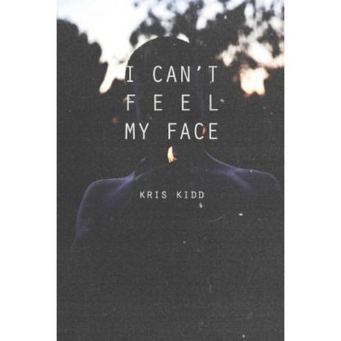 I Can''t Feel My Face Paperback, Createspace Independent Publishing Platform