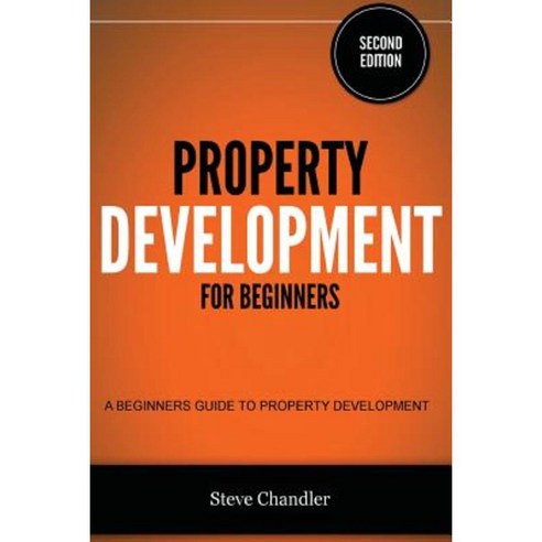 Property Development for Beginners: A Beginners Guide to Property Development Paperback, Createspace Independent Publishing Platform
