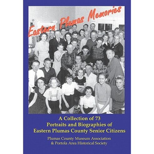 Eastern Plumas Memories: A Collection of Seventy-Three Portraits & Biographies of Eastern Plumas County Residents Paperback, Booksurge Publishing