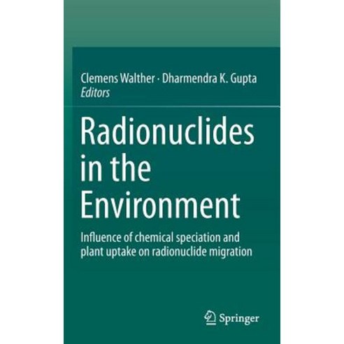 Radionuclides in the Environment: Influence of Chemical Speciation and Plant Uptake on Radionuclide Migration Hardcover, Springer