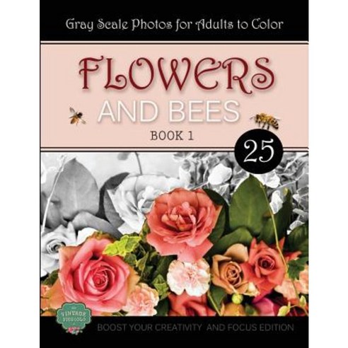 Flowers and Bees: Coloring Book for Adults Book 1 Boost Your Creativity and Focus Paperback, Createspace Independent Publishing Platform