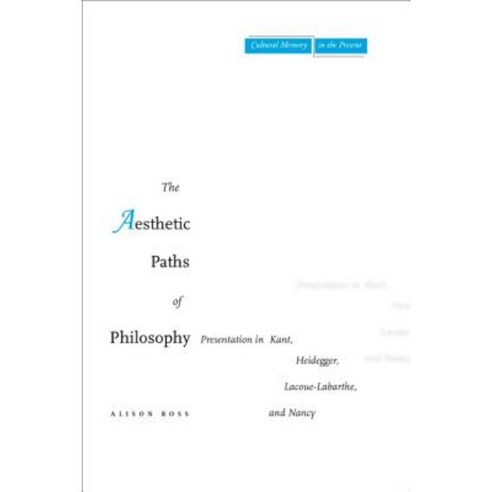 The Aesthetic Paths of Philosophy: Presentation in Kant Heidegger Lacoue-Labarthe and Nancy Paperback, Stanford University Press