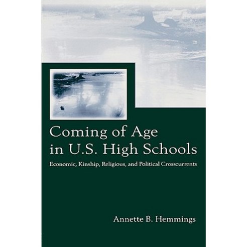 Coming of Age in U.S. High Schools: Economic Kinship Religious and Political Crosscurrents Paperback, Lawrence Erlbaum Associates