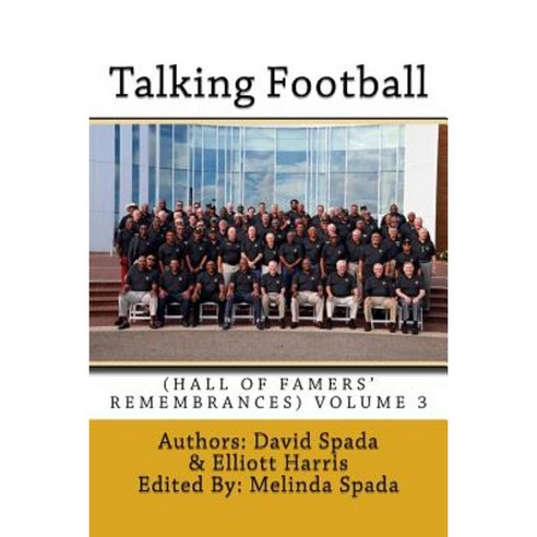 Talking Football (Hall of Famers'' Remembrances) Volume 3 Paperback, Createspace Independent Publishing Platform