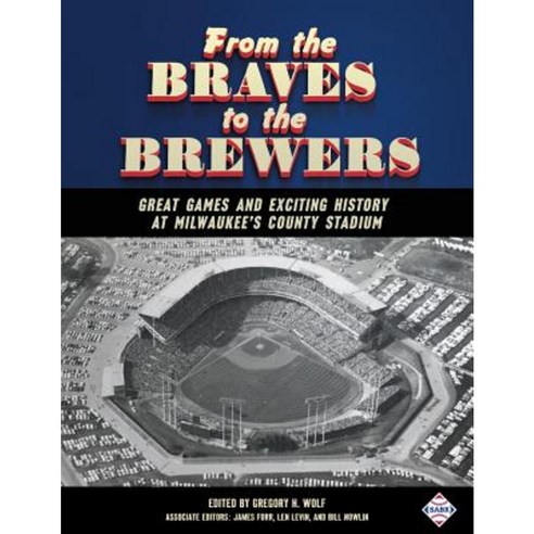 From the Braves to the Brewers: Great Games and Exciting History at Milwaukee''s County Stadium Paperback, Society for American Baseball Research
