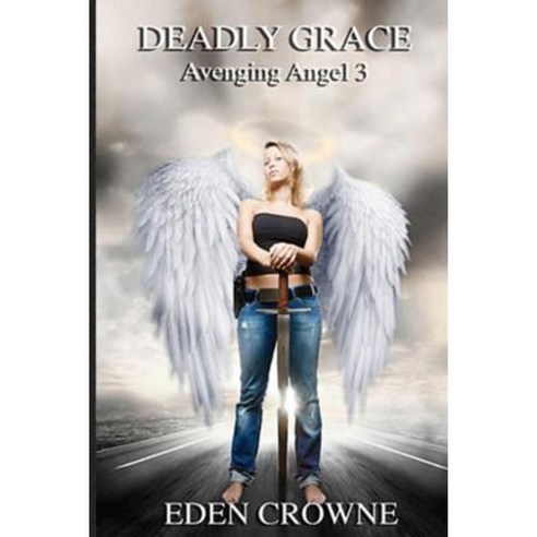 Deadly Grace: Avenging Angel Book 3 Paperback, Createspace Independent Publishing Platform
