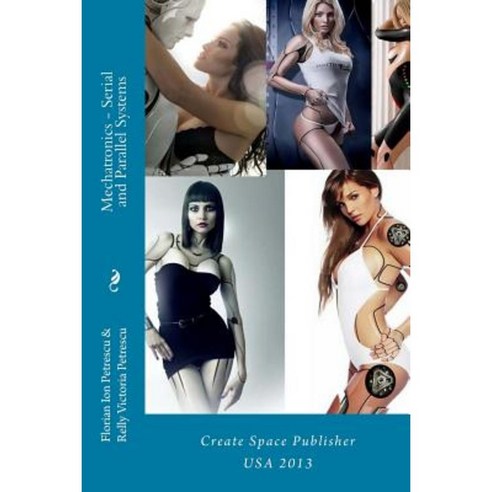 Mechatronics - Serial and Parallel Systems: Create Space Publisher Paperback, Createspace Independent Publishing Platform