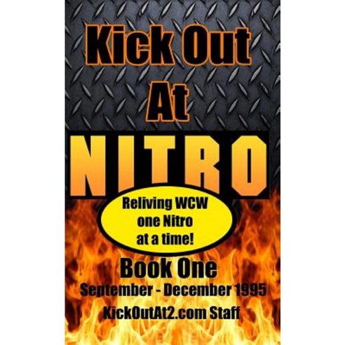 Kick Out at Nitro! - Volume 1 - September - December 1995: Reliving WCW One Nitro at a Time. Paperback, Createspace Independent Publishing Platform