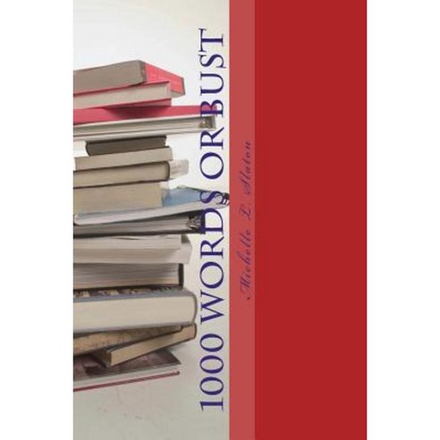 1000 Words or Bust: Surviving and Thriving as a Freelance Writer Paperback, Createspace Independent Publishing Platform