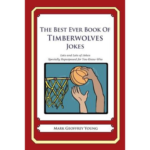 The Best Ever Book of Timberwolves Jokes: Lots and Lots of Jokes Specially Repurposed for You-Know-Who Paperback, Createspace