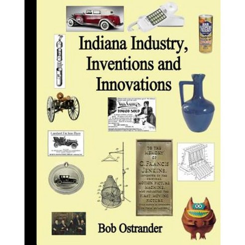 Indiana Industry Inventions and Innovation Paperback, Createspace Independent Publishing Platform