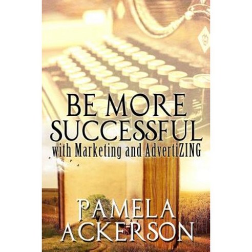 Be More Successful with Marketing and Advertizing Paperback, Createspace Independent Publishing Platform
