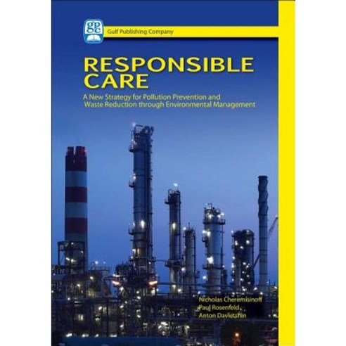 Responsible Care: A New Strategy for Pollution Prevention and Waste Reduction Through Environment Management Hardcover, Gulf Publishing Company