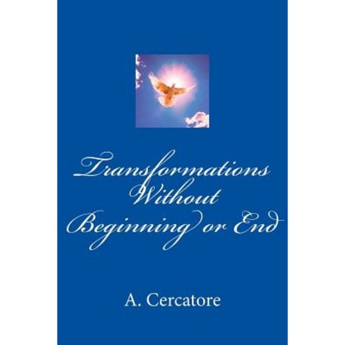 Transformations Without Beginning or End Paperback, Createspace Independent Publishing Platform