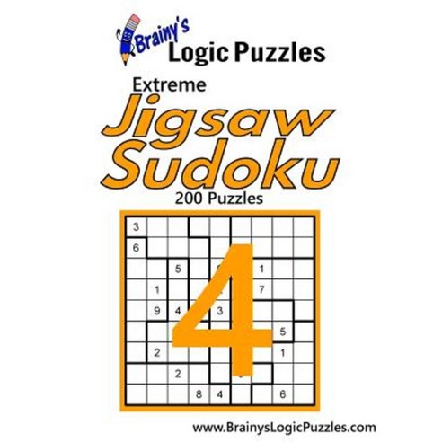 Brainy''s Logic Puzzles Extreme Jigsaw Sudoku #4: 200 Puzzles Paperback, Createspace Independent Publishing Platform