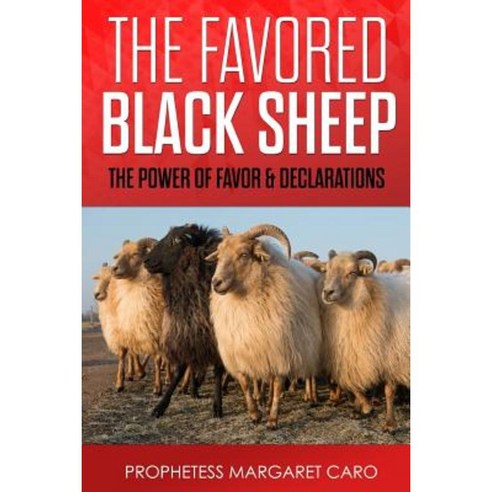 Favored Black Sheep: Power of Favor & Declarations Paperback, Createspace Independent Publishing Platform
