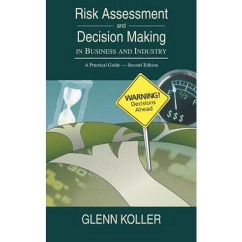 Risk Assessment and Decision Making in Business and Industry: A Practical Guide Second Edition Hardcover, CRC Press