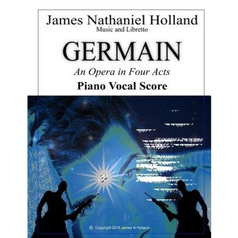 Germain: An Opera in Four Acts Vocal Score Paperback, Createspace Independent Publishing Platform