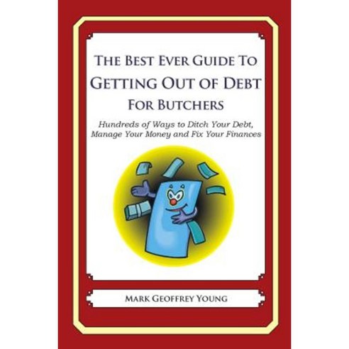 The Best Ever Guide to Getting Out of Debt for Butchers Paperback, Createspace Independent Publishing Platform