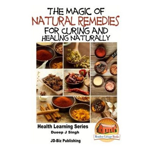 The Magic of Natural Remedies for Curing and Healing Naturally Paperback, Createspace Independent Publishing Platform