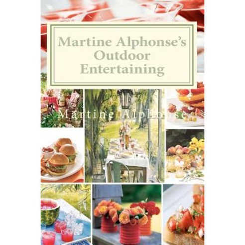 Martine Alphonse''s Outdoor Entertaining Paperback, Createspace Independent Publishing Platform
