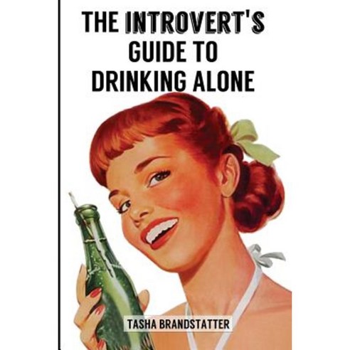 The Introvert''s Guide to Drinking Alone Paperback, Createspace Independent Publishing Platform