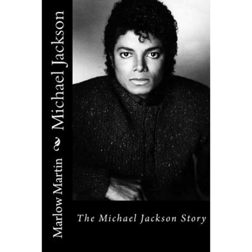 Michael Jackson: The Michael Jackson Story Paperback, Createspace Independent Publishing Platform