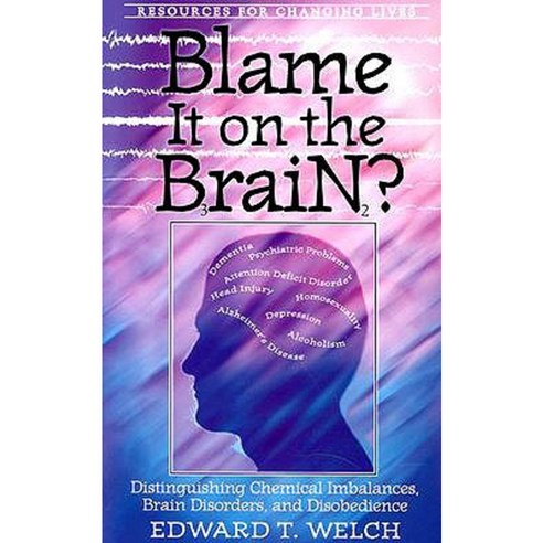 Blame It on the Brain: Distinguishing Chemical Imbalances Brain Disorders and Disobedience Paperback, P & R Publishing