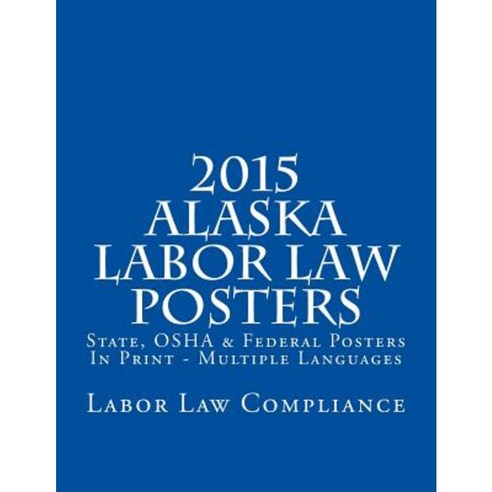 2015 Alaska Labor Law Posters: State OSHA & Federal Posters in Print ...